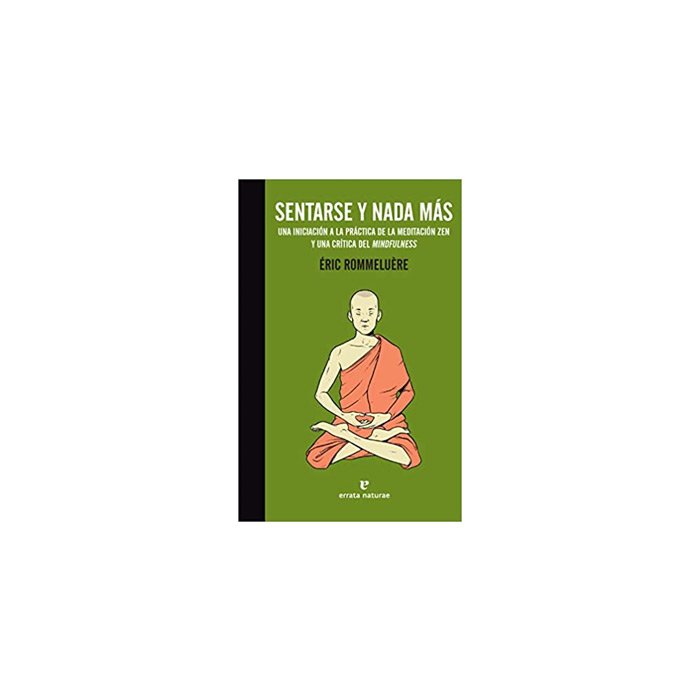 Libro para la cuarentena, Sentarse y nada más: Una iniciación a la práctica de la meditación zen y una crítica del mindfulness: Introducción a la meditación zen y crítica del mindfulness.